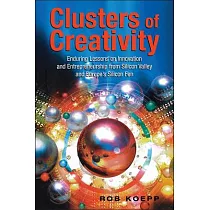 Clusters of Creativity： Enduring Lessons on Innovation and Entrepreneurship from Silicon Valley and Europe’s Silicon Fen