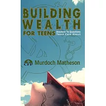 Building Wealth for Teens： Answers to Questions Teens Care About