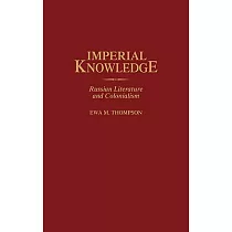 Imperial Knowledge： Russian Literature and Colonialism