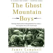 The Ghost Mountain Boys： Their Epic March and the Terrifying Battle for New Guinea──The Forgotten War of the South Pacific