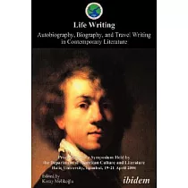 Life Writing： Autobiography， Biography， and Travel Writing in Travel Writing： Proceedings of a Symposium Held by the Department