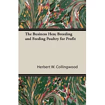 The Business Hen： Breeding and Feeding Poultry for Profit