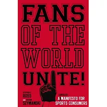 Fans of the World， Unite!： A (Capitalist) Manifesto for Sports Consumers