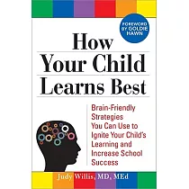 How Your Child Learns Best： Brain─friendly Strategies You Can Use to Ignite Your Child’s Learning and Increase School Success