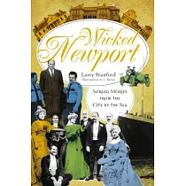 Wicked Newport： Sordid Stories from the City by the Sea