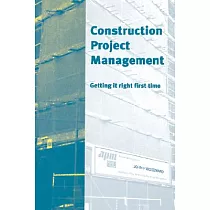 Construction Project Management： Getting It Right the First Time