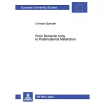 From Romantic Irony to Postmodernist Metafiction： A Contribution to the History of Literary Self─Reflexivity in Its Philosophical Context