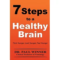 7 Steps to a Healthy Brain： Think Younger， Look Younger， Feel Younger