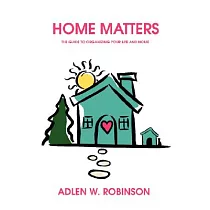 Home Matters： The Guide to Organizing Your Life and Home