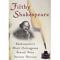 Filthy Shakespeare： Shakespeare’s Most Outrageous Sexual Puns