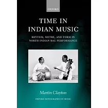 Time in Indian Music： Rhythm， Metre， and Form in North Indian Rag Performance