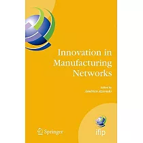 Innovation in Manufacturing Networks： Eighth IFIP International Conference on Information Technology for Balanced Automation Sys