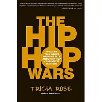 The Hip Hop Wars： What We Talk About When We Talk About Hip Hop──and Why It Matters