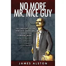 No More Mr. Nice Guy： The Undoing of an African American： How I Survived a Corporate Career Derailment