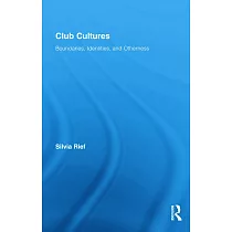 Club Cultures： Boundaries， Identities， and Otherness
