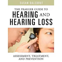 The Praeger Guide to Hearing and Hearing Loss： Assessment， Treatment， and Prevention