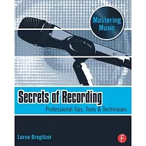 Secrets of Recording： Professional Tips， Tools & Techniques