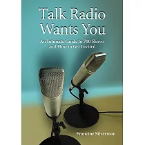 Talk Radio Wants You： An Intimate Guide to 700 Shows and How to Get Invited