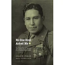 No One Ever Asked Me： The World War II Memoirs of an Omaha Indian Soldier