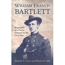 William Francis Bartlett： Biography of a Union General in the Civil War