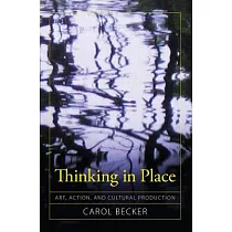 Thinking in Place： Art， Action， and Cultural Production