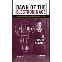 Dawn of the Electronic Age： Electrical Technologies in the Shaping of the Modern World， 1914 to 1945