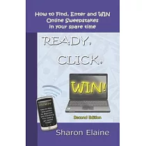 READY， CLICK， WIN!： How to Find， Enter and Win Online Sweepstakes