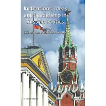 Institutions， Ideas and Leadership in Russian Politics