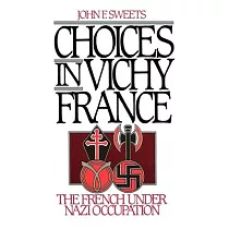 Choices in Vichy France： The French Under Nazi Occupation