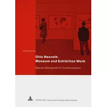 Otto Neurath： Museum and Exhibition Work： Spaces (Designed) for Communication