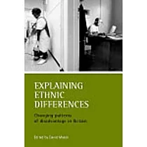 Explaining Ethnic Differences： Changing Patterns of Disadvantage in Britain