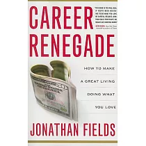 Career Renegade： How to Make a Great Living Doing What You Love