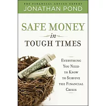 Safe Money in Tough Times： Everything You Need to Know to Survive the Financial Crisis