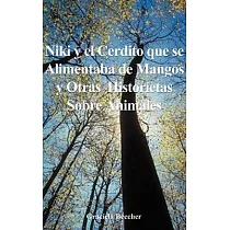 Niki Y El Cerdito Que Se Alimentaba De Mangos Y Otras Historietas Sobre Animales
