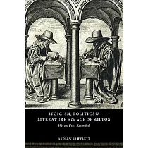 Stoicism， Politics and Literature in the Age of Milton： War and Peace Reconciled