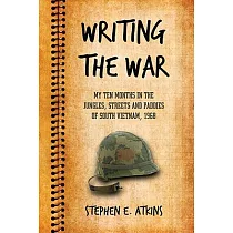 Writing the War： My Ten Months in the Jungles， Streets and Paddies of South Vietnam， 1968