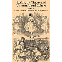 Ruskin， the Theatre and Victorian Visual Culture
