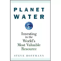 Planet Water： Investing in the World’s Most Valuable Resource
