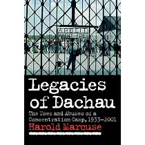 Legacies of Dachau： The Uses and Abuses of a Concentration Camp， 1933 2001