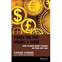 Forex on Five Hours a Week： How to Make Money Trading on Your Own Time