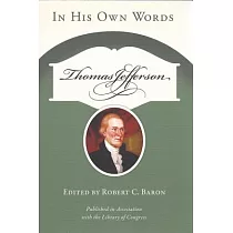 Thomas Jefferson： In His Own Words