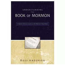 Understanding the Book of Mormon： A Quick Christian Guide to the Mormon Holy Book