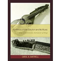 A History of the Baryton and Its Music： King of Instruments， Instrument of Kings