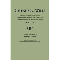 Calendar of Wills on File and Recorded in the Offices of the Clerk of the Court of Appeals， of the County Clerk at Albany [New York}， and of the Secre