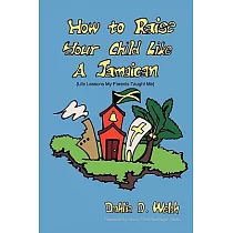 How to Raise Your Child Like a Jamaican： (Life Lessons My Parents Taught Me)