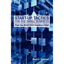 Start─Up Tactics for the Small Business： That You Won’t Find Anywhere Else!