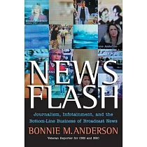 News Flash： Journalism， Infotainment and the Bottom─Line Business of Broadcast News