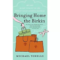 Bringing Home the Birkin： My Life in Hot Pursuit of the World’s Most Coveted Handbag