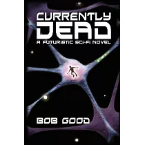 Currently Dead： A Futuristic Sci─Fi Novel
