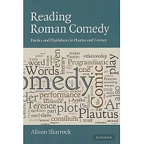 Reading Roman Comedy： Poetics and Playfulness in Plautus and Terence